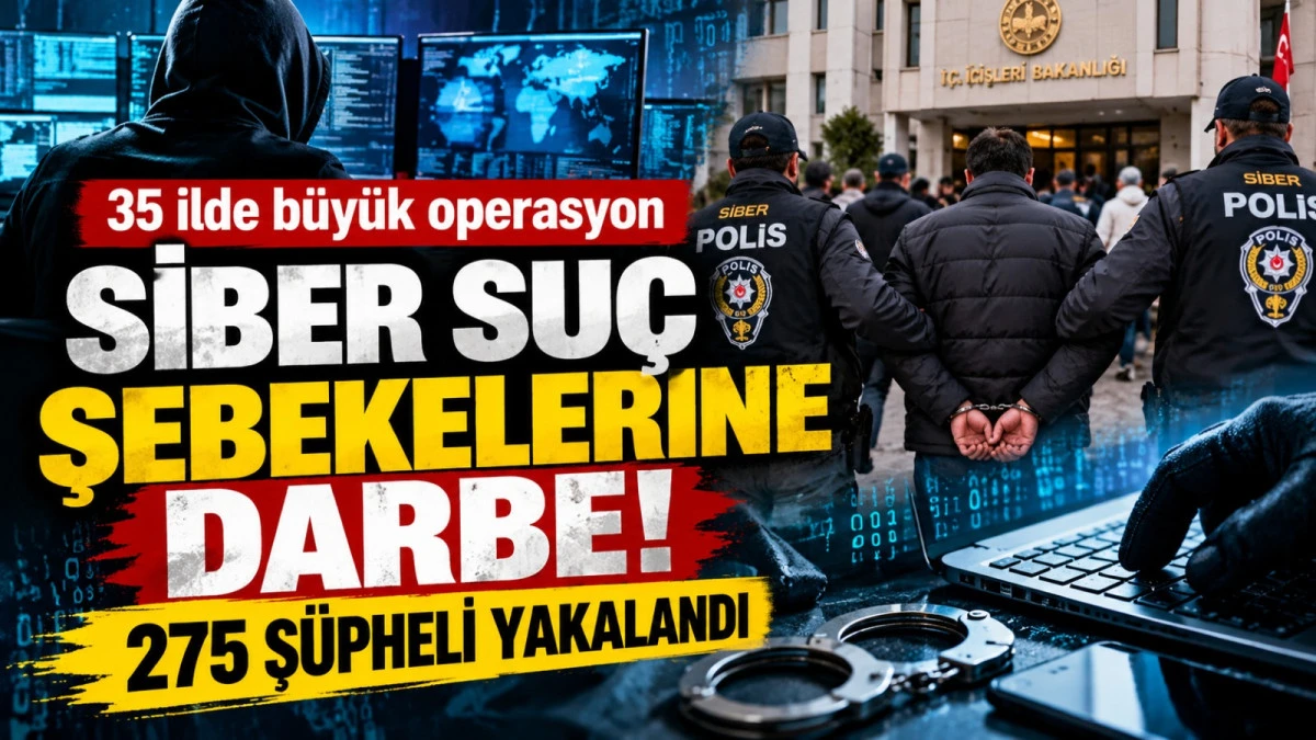 35 İLDE SİBER SU&Ccedil; OPERASYONU: 275 Ş&Uuml;PHELİ YAKALANDI , 75'İ TUTUKLANDI!