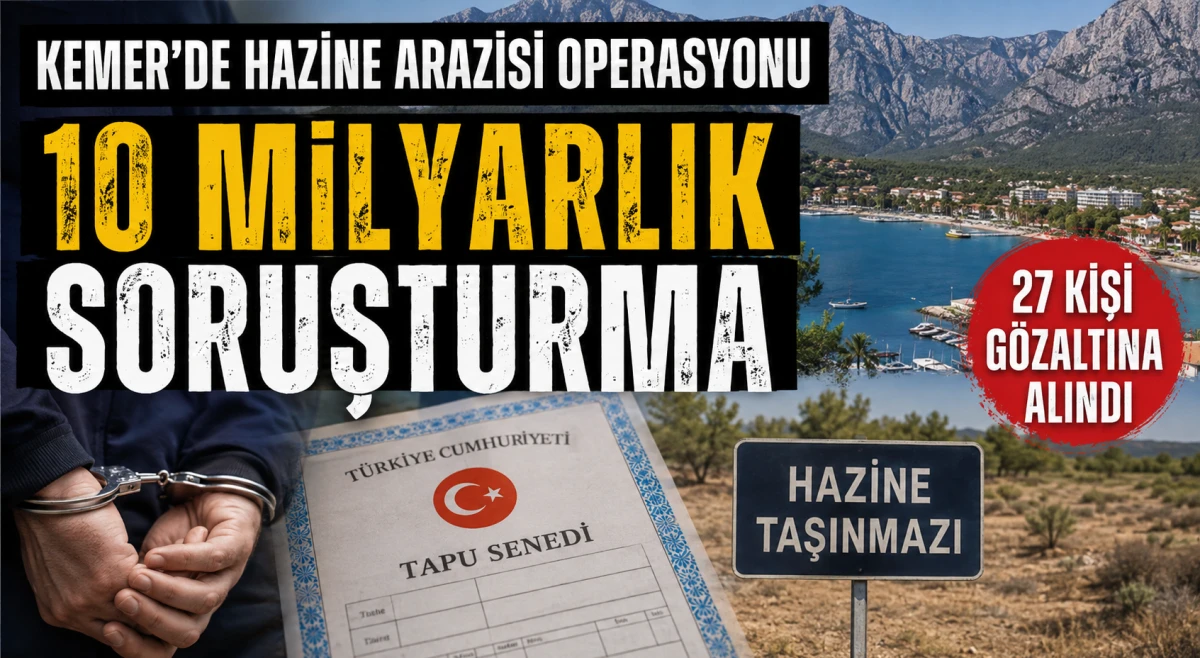Antalya Kemer&rsquo;de Hazine arazisi operasyonu! 10 milyar TL'lik soruşturmada 27 g&ouml;zaltı