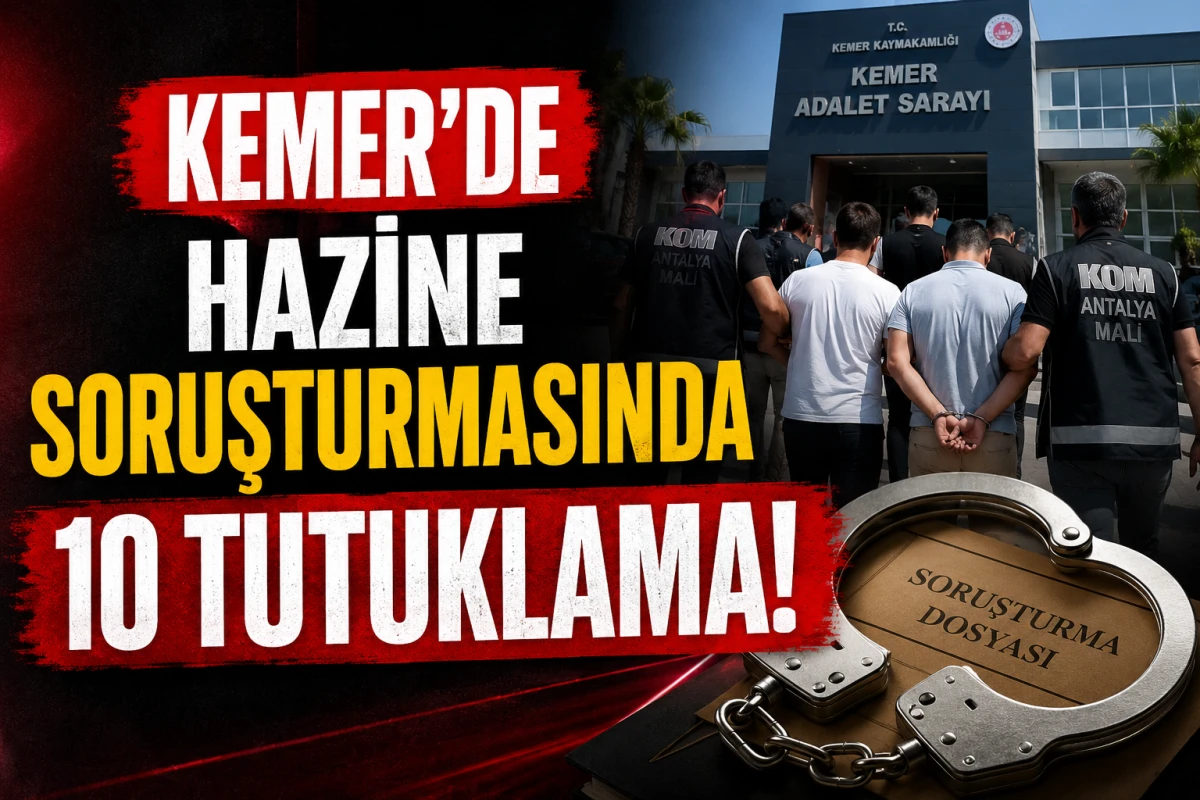 Antalya Kemer&rsquo;de Hazine soruşturmasında 10 tutuklama!