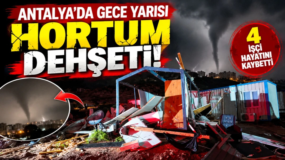 Antalya Kepez&rsquo;de hortum faciası: Şantiyede 4 iş&ccedil;i yaşamını yitirdi