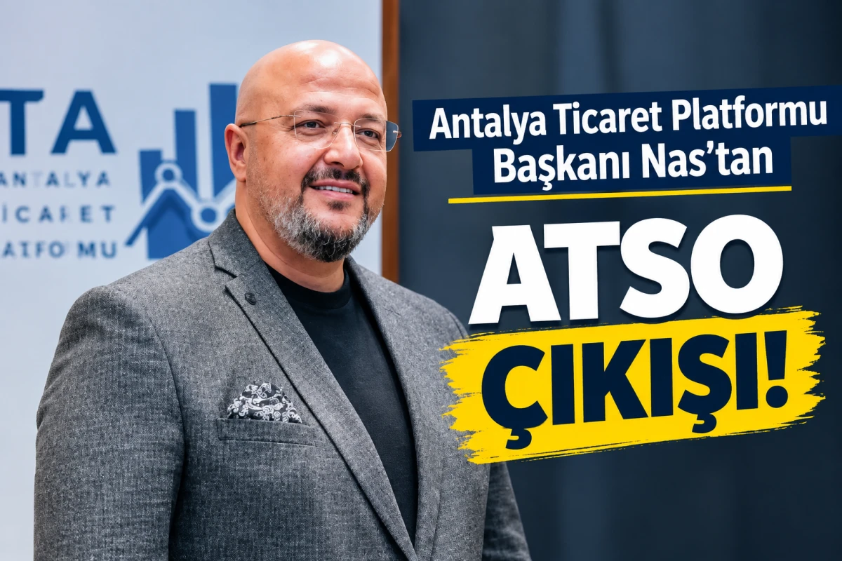 Antalya Ticaret Platformu Başkanı Nas'tan ATSO &ccedil;ıkışı!