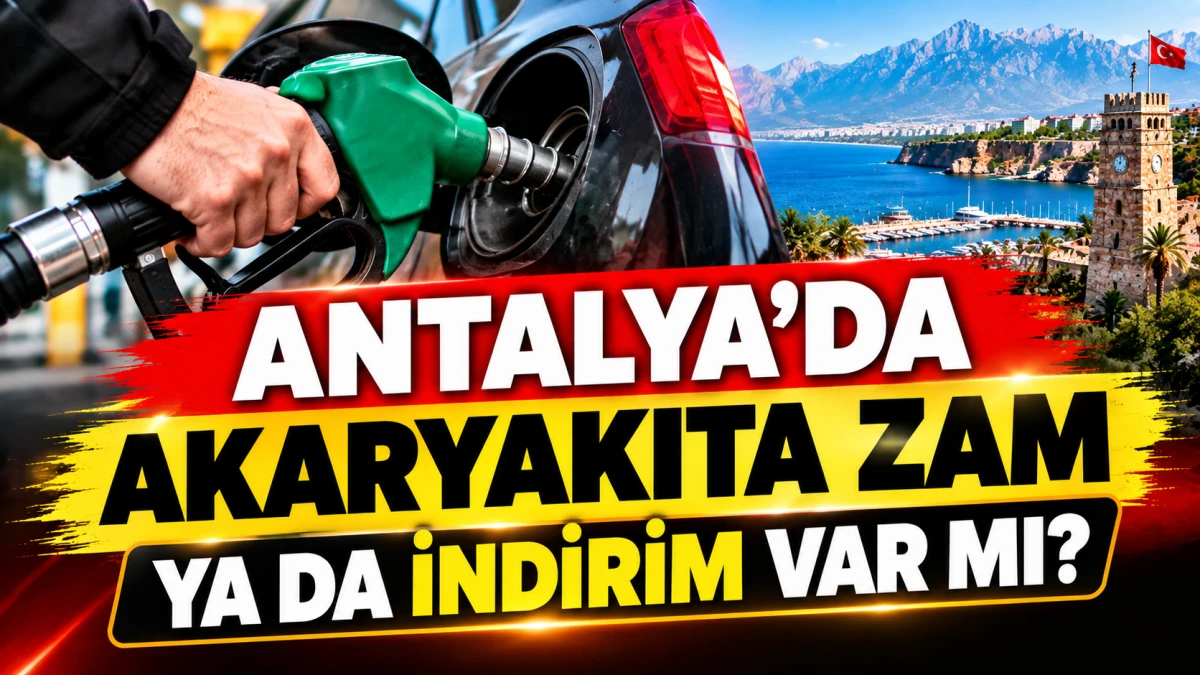 Antalya'da akaryakıta zam ya da indirim var mı?