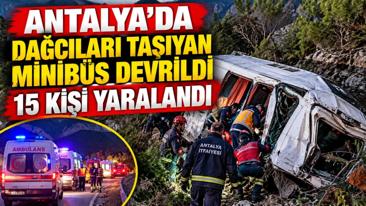 Antalya&rsquo;da dağcıları taşıyan minib&uuml;s devrildi: 15 kişi yaralandı!!