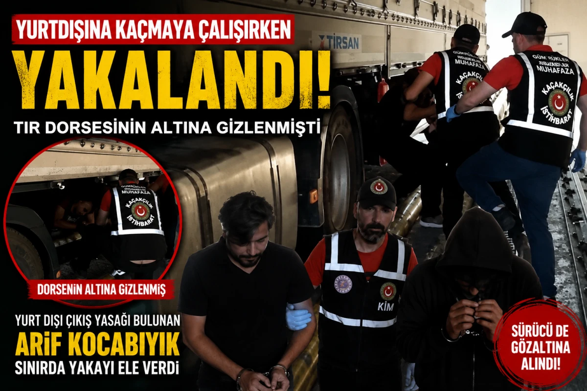 Arif Kocabıyık Kapıkule&rsquo;de Yakayı ele verdi! Tırın altında yakalandı