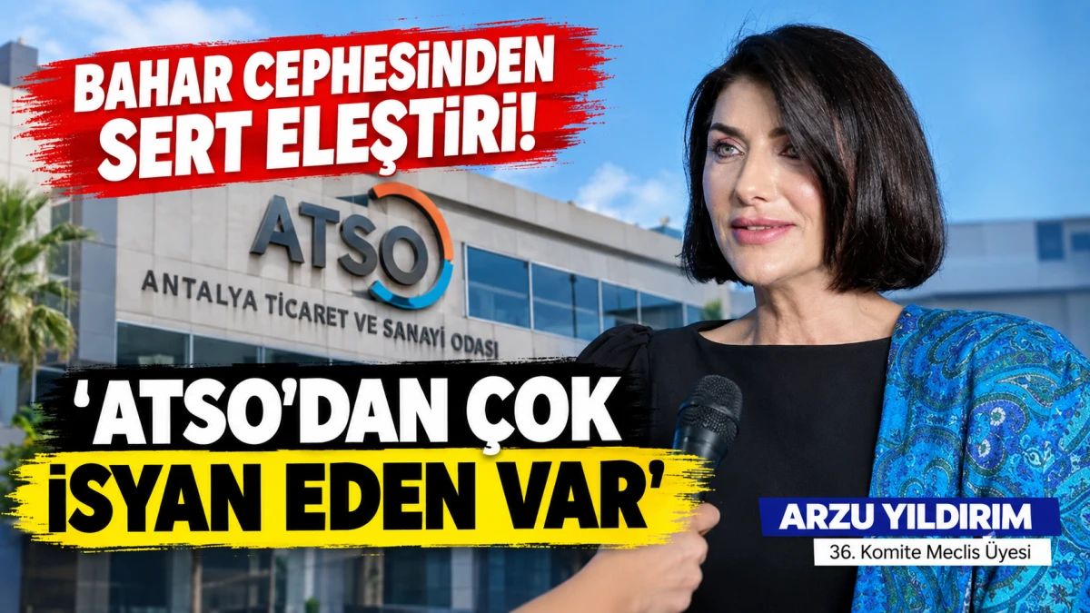 Bahar cephesinden sert eleştiri! 'ATSO'dan &ccedil;ok isyan eden var'