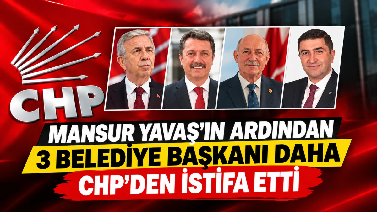 CHP'de istifa dalgası! 3 Belediye Başkanı daha CHP'den istifa etti