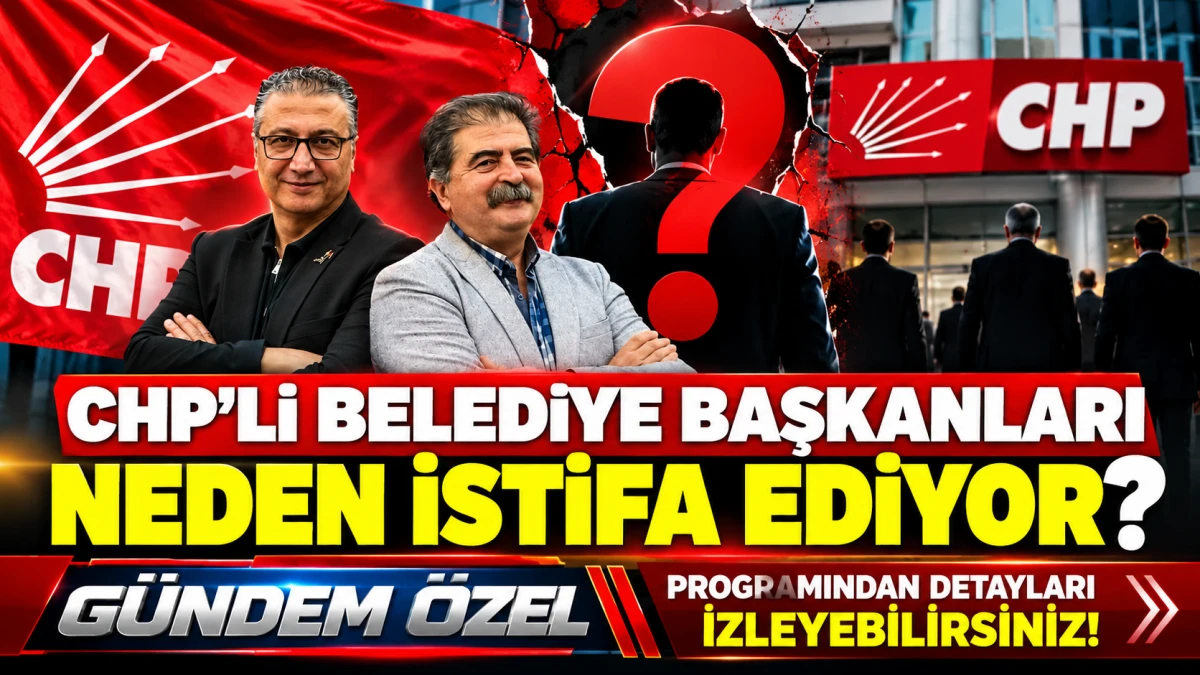 CHP&rsquo;li belediye başkanları neden istifa ediyor? G&uuml;ndem &Ouml;zel&rsquo;de dikkat &ccedil;eken değerlendirmeler