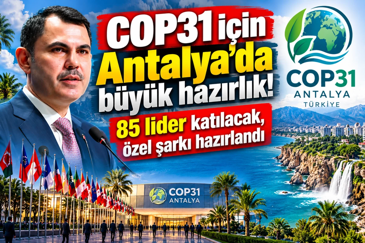 COP31 i&ccedil;in Antalya&rsquo;da b&uuml;y&uuml;k hazırlık! 85 lider katılacak, &ouml;zel şarkı hazırlandı