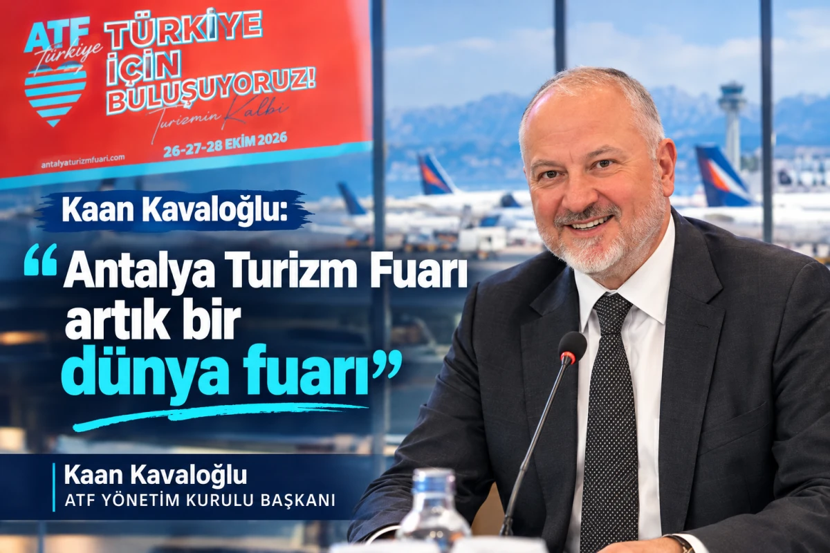 Kaan Kavaloğlu: &ldquo;Antalya Turizm Fuarı artık bir d&uuml;nya fuarı&rdquo;