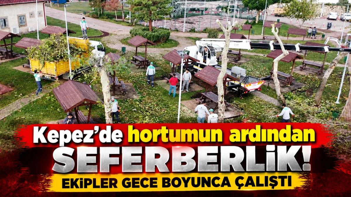 Kepez&rsquo;de hortumun ardından seferberlik: Ekipler gece boyunca &ccedil;alıştı