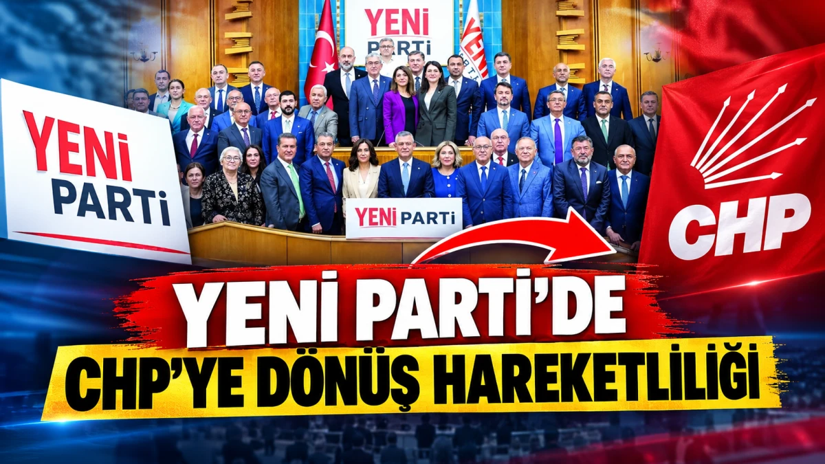 YENİ Parti'den CHP'ye d&ouml;nmek isteyen 17 vekil iddiası!