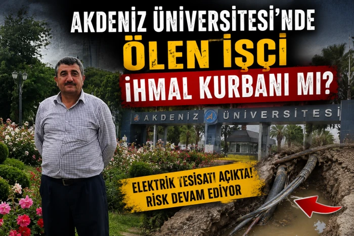 Akdeniz Üniversitesi'nde ölen işçi ihmal kurbanı mı?