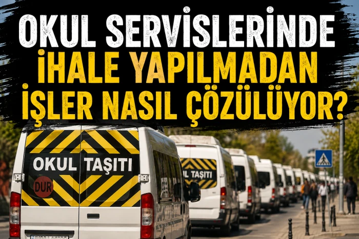Okul servislerinde ihale yapılmadan işler nasıl çözülüyor?
